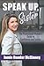 Speak Up, Sister!: The Professional Woman's Guide to Confidence and Success