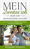 Mein zweites Ich - Aktiv und Leistungsfähig im Alter: Wie ich mit über 40 Jahren den Weg zu meinem Traumkörper gefunden habe (German Edition)