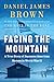 Facing the Mountain by Daniel James Brown
