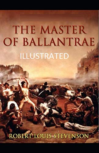 The Master of Ballantrae:: Robert Louis Stevenson (Novel, historical novel, Historical Fiction, Adventure fiction, Classics, Literature) [Annotated]