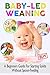 BABY LED WEANING (BLW): A Beginners Guide For Starting Solids Without Spoon-Feeding: Gift Ideas for Holiday