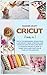 Cricut: Three books in one: Cricut For Beginners, Design Space; 100 Project Ideas. A Pratical And Complete Step By Step Guide With Illustrated ... Tools And Function Of Your Cutting Machine.
