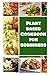 Plant Based Cookbook for Beginners by Kelly Jackson