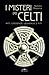 I misteri dei celti: Miti, credenze, leggende e miti (Italian Edition)