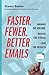 Faster, Fewer, Better Emails