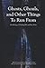 Ghosts, Ghouls, and Other Things to Run From: An Anthology of Terrifying Tales and Scary Stories