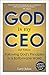 God is My CEO: Following God's Principles in a Bottom-Line World