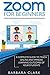 Zoom For Beginners: A Complete Guide to Teach Online and Improve the Learning Outcomes of your Students