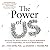 The Power of Us Lib/E: Harnessing Our Shared Identities to Improve Performance, Increase Cooperation, and Promote Social Harmony