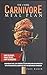 The 4-Week Carnivore Meal Plan: How To Start, What To Eat, How To Succeed. Lose Weight Fast, Say Goodbye To Cravings And Inflammation With The Definitive Carnivore Diet For Beginners Handbook