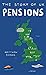 The Story of UK Pensions: An engaging guide to the pensions system