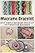 Macrame Bracelet: Best Simple Macrame Bracelet Patterns for Beginner