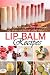 Lip Balm Recipes by John Beban
