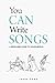 You Can Write Songs: A Beginners Guide to Songwriting