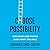 Choose Possibility: Take Risks and Thrive (Even When You Fail)
