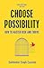 Choose Possibility: How to Master Risk and Thrive