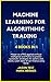 Machine Learning for Algorithmic Trading: Master as a PRO applied artificial intelligence and Python for predict systematic strategies for options and stocks. Learn data-driven finance using keras