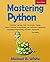 Mastering Python: Machine Learning, Data Structures, Django, Object Oriented Programming and Software Engineering (Including Programming Interview Questions) [2nd Edition]