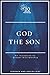 God the Son (30 Minute Theo...