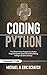 Coding Python: The Ultimate Tool to Progress Your Python Programming from Good to Great While Making Coding in Scratch Look Easy (Python Programming Language)