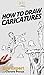 How To Draw Caricatures