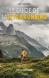 Le guide de l'ultrarunning: Préparez vos trail et ultra-trail