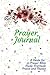 Prayer Journal: A Guide for...