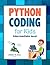 Python Coding (Intermediate Level) For Kids: Learn To Code Quickly With This Beginner’s Guide To Computer Programming. Coding Projects in Python with Awesome Coding Activities, Games And More...