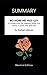 SUMMARY - No More Mr. Nice Guy: A Proven Plan for Getting What You Want in Love, Sex and Life by Robert Glover