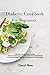 Diabetic Cookbook For Beginners: The Best Easy and Tasty Recipes with Balanced Meals and the Right Food Combinations to Set Up a Correct Diet and Regain Healthy Bodyweight.