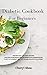 Diabetic Cookbook For Beginners: The Best Easy and Tasty Recipes with Balanced Meals and the Right Food Combinations to Set Up a Correct Diet and Regain Healthy Bodyweight.