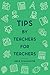 Tips By Teachers For Teachers by Dave Schlachter