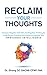 Reclaim Your Thoughts Conquer Negative Self Talk and Negative Thinking by Using Proven Practical Techniques to Improve Your Emotional Intelligence
