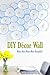 DIY Décor Wall: Make Your Home More Beautiful!: Home Decor