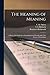 The Meaning of Meaning; a Study of the Influence of Language Upon Thought and of the Science of Symbolism