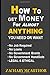 How to Get Money For Almost Anything You Need or Want: No Loans. No Grants. No Investments. No Risk. Get Money Now!