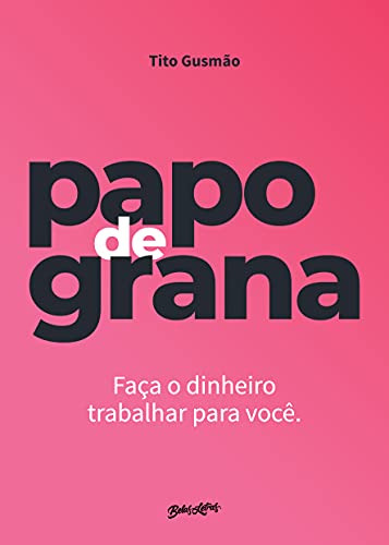 Cover of Papo de grana - faca seu dinheiro trabalhar para voce