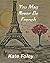 You May Never Be French by Kate   Foley