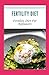 Fertility Diet: Fertility D...