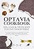 Optavia Cookbook: 100+ Lean & Green and Fueling Snack Ideas. The Advanced Optavia Diet Cookbook With New Recipes to Make Your Weight Loss Easier. Healthy and Yummy High-Protein Recipes on a Budget.