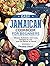 Easy Jamaican Cookbook for Beginners: Vibrant, Authentic and Tasty Recipes to Live and Eat Better at Home