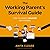 The Working Parent's Survival Guide: How to Parent Smarter Not Harder