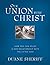 Our Union with Christ (Large Print Edition): How You Can Enjoy a Deep Relationship with the Living God
