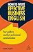 How to Write Effective Business English: Your Guide to Excellent Professional Communication