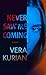 Never Saw Me Coming by Vera Kurian