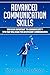 Advanced Communication Skills: Why is so Important "to Communicate"? Tips That Will Make you an Efficient Communicator