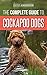 The Complete Guide to Cockapoo Dogs: Everything You Need to Know to Successfully Raise, Train, and Love Your New Cockapoo Dog