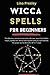 WICCA SPELLS FOR BEGINNERS: The fabulous secrets to become a Wiccan. Learn the hidden rituals, symbolism, herbal and crystals and you can harness the power world of witchcraft in 7 steps