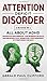 Attention Deficit Disorder: 2 Books in 1: ALL About ADHD: Thriving With Adhd Workbook + Adhd Workbook For Adults, Gain And Improve Focus, Organization, Stress Management, By Strengthening Core Skills