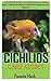 CICHLIDS CARE GUIDES: CICHLIDS CARE GUIDES: The ultimate aquarium keeping guides. Training and caring for cichilids (fish keeping book for beginners)